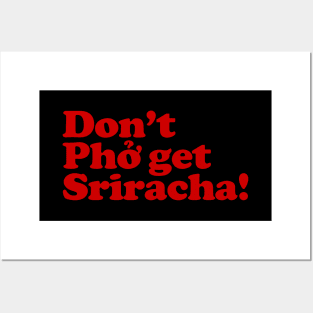 Don't Phở get Sriracha! Posters and Art